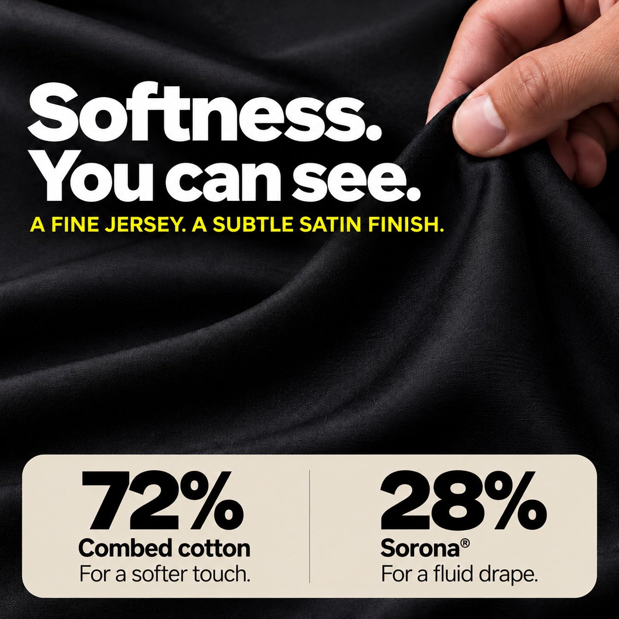 Softness you can see. 72% combed cotton for a softer touch; 28% Sorona for a fluid drape.