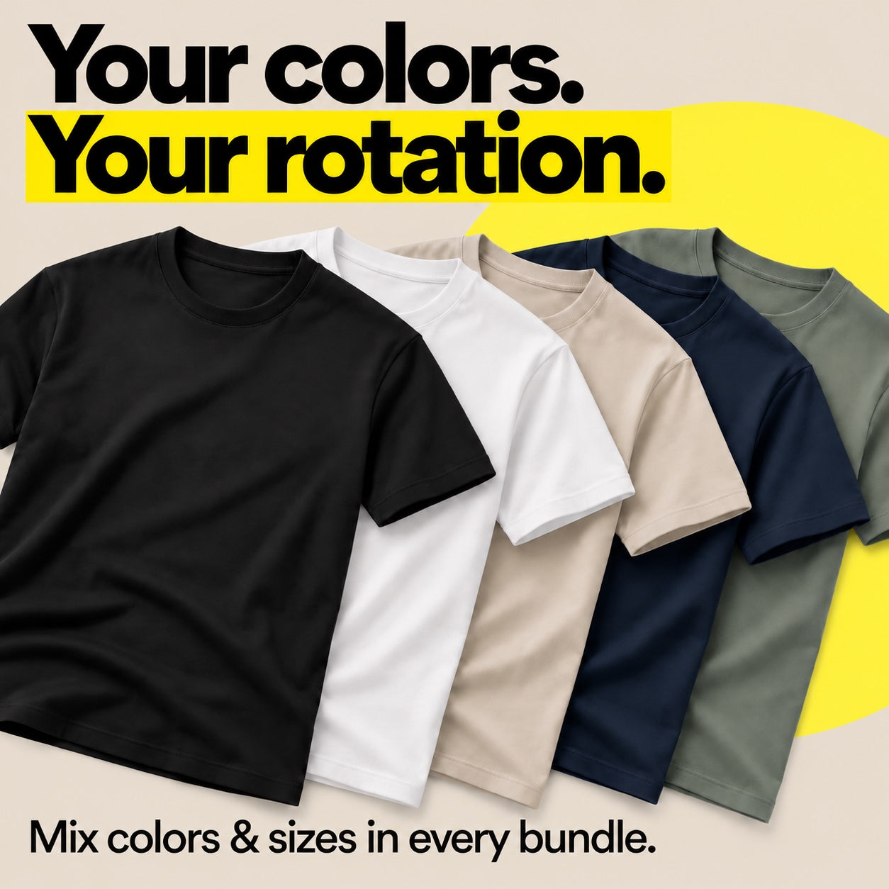 Your colors. Your rotation. Mix colors and sizes in every bundle.